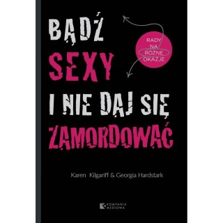 Bądź sexy i nie daj się zamordować. Rady na różne okazje