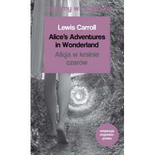 Alice's Adventures in Wonderland / Alicja w krainie czarów. Czytamy w oryginale wielkie powieści