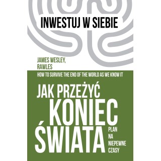 Jak przeżyć koniec świata. Plan na niepewne czasy