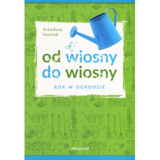 Od wiosny do wiosny. Rok w ogrodzie