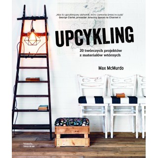 Upcykling 20 twórczych projektów z materiałów wtórnych