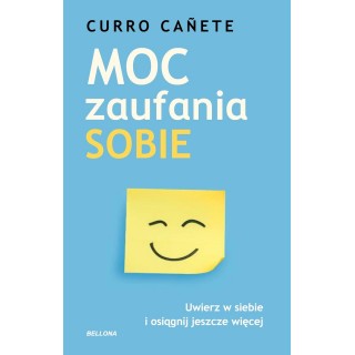 Moc zaufania sobie. Uwierz w siebie i osiągnij jeszcze więcej