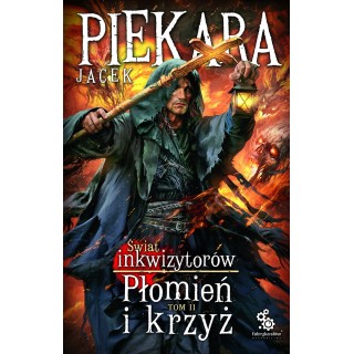 Płomień i krzyż. Świat Inkwizytorów. Tom 2