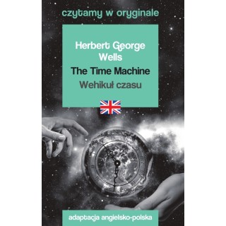 The Time Machine / Wehikuł czasu. Czytamy w oryginale
