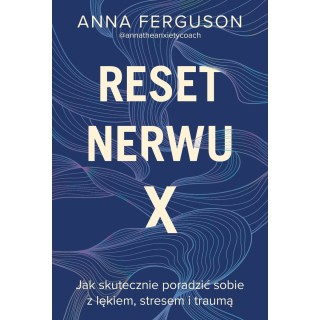 Reset nerwu X. Jak skutecznie poradzić sobie z lękiem, stresem i traumą