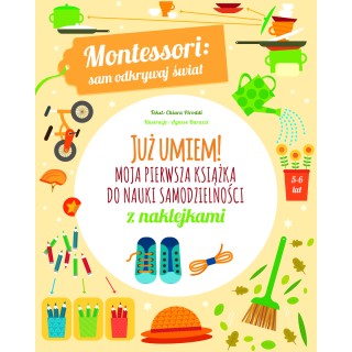 Montessori: sam odkrywaj świat. Już umiem! Moja pierwsza książka do nauki samodzielności
