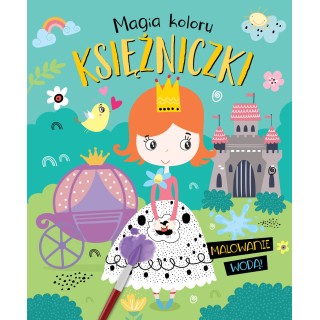 Magia koloru. Księżniczki. Malowanie wodą!