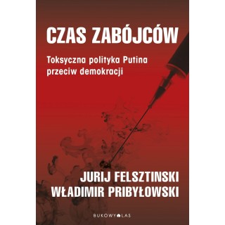 Czas zabójców. Toksyczna polityka Putina przeciw demokracji